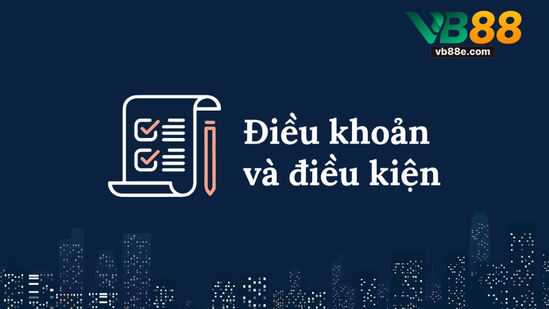 Điều Khoản Và Điều Kiện Tại VB88